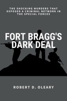 Fort Bragg's Dark Deal: The Shocking Murders That Exposed a Criminal Network in the Special Forces B0FKN25T7K Book Cover