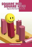 Square Peg Square Hole: Keys to Find Your Niche in Life 1452534934 Book Cover