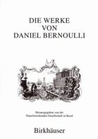 Die Werke von Daniel Bernoulli: Band 1: Medizin und Physiologie, Mathematische Jugendschriften, Postitionsastronomie (Die Werke Von Daniel Bernoulli) 3764352728 Book Cover