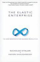 The Elastic Enterprise: The New Manifesto for Business Revolution 1938135342 Book Cover