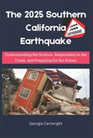 The 2025 Southern California Earthquake: Understanding the Science, Responding to the Crisis, and Preparing for the Future" B0F54711MM Book Cover