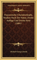 Franzosische Charakterkopfe, Studien Nach Der Natur, Zweite Auflage Und Zweite Serie (1881) 1271051176 Book Cover
