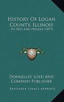History Of Logan County, Illinois: Its Past And Present (1877) 1166489620 Book Cover