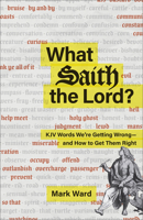 What Saith the Lord? : KJV Words We're Getting Wrong--And How to Get Them Right 1540905942 Book Cover
