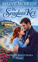 The Seaglass Key: Clean, Small-Town Irish Romance (Love in Ballymara) B0GGJ9WN5P Book Cover