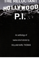 The Reluctant Hollywood P.I.: An anthology of 12 short stories 1627680284 Book Cover