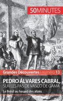 Pedro Álvares Cabral, sur les pas de Vasco de Gama: Le Brésil au hasard des alizés 2806256453 Book Cover