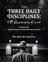 The Three Daily Disciplines: A Leadership Carol: STUDY GUIDE B0GLFP8P1H Book Cover