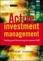 Active Investment Management: Finding and Harnessing Investment Skill (The Wiley Finance Series) 0470858869 Book Cover