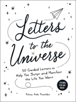 Letters to the Universe: 50 Guided Letters to Help You Script and Manifest the Life You Want 1507218087 Book Cover