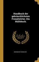 Handbuch Der Gebr�uchlichsten Fremdw�rter. Ein H�lfsbuch. 1022734067 Book Cover