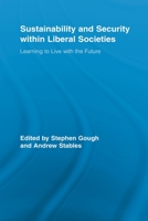 Sustainability and Security within Liberal Societies: Learning to Live with the Future (Routledge Studies in Social and Political Thought) 0415897394 Book Cover