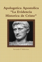Apologetica Apostolica: La Evidencia Historica de Cristo 1312059923 Book Cover