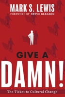 Give a Damn : Our Ticket to Cultural Change 0967169666 Book Cover
