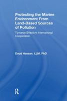 Protecting the Marine Environment from Land-Based Sources of Pollution: Towards Effective International Cooperation 1138259225 Book Cover