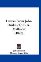 Letters From John Ruskin to Rev. F. A. Malleson, M.A., Vicar of Broughton-in-Furness 1120313821 Book Cover