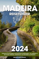 Madeira Reiseführer: Entdecken Sie Portugals verwunschenes Inselparadies | Ihr Leitfaden zu den besten Stränden, Attraktionen und Aktivitäten auf Madeira (German Edition) B0CTR79MGP Book Cover