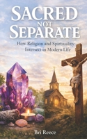 Sacred not Separate: How Religion and Spirituality Interact in Modern Life 197162263X Book Cover