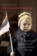 The Children of Chinatown: Growing Up Chinese American in San Francisco, 1850-1920 0807833134 Book Cover
