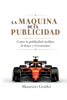 LA MÁQUINA DE LA PUBLICIDAD: Cómo la publicidad moldea el deseo y el consumo (Spanish Edition) 9526590503 Book Cover