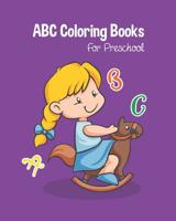 ABC Coloring Books For Preschool: Toddlers And Kids. An ABC Activity Book for Toddlers and Preschool Kids Age 2-5 to Learn the English Alphabet Letters from A to Z 1095290606 Book Cover