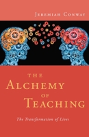 The Alchemy of Teaching: The Transformation of Lives 1591811813 Book Cover