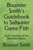 Bounder Smith's Guidebook to Saltwater Game Fish: South Florida and the Bahamas Islands null Book Cover