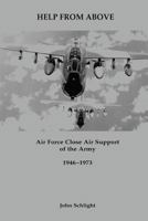 Help from Above: Air Force Close Air Support of the Army 1946-1973 0160515521 Book Cover