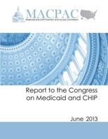 Report to the Congress on Medicaid and Chip: June 2013 1494963140 Book Cover