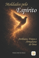 Moldados pelo Espírito: Atributos, Frutos e Armaduras de Deus (Portuguese Edition) 650199828X Book Cover