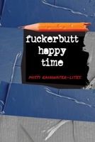 Fuckerbutt Happy Time 1794865586 Book Cover