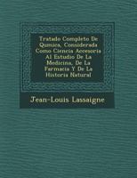 Tratado Completo De Qu�mica, Considerada Como Ciencia Accesoria Al Estudio De La Medicina, De La Farmacia Y De La Historia Natural 1249765455 Book Cover