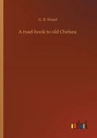 A road-book to old Chelsea 3752430362 Book Cover
