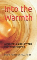 Into the Warmth: A Patient's Guide to Whole Body Hyperthermia B0GWFTSJW5 Book Cover