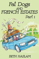 Fat Dogs And French Estates - Part 1 1723746630 Book Cover