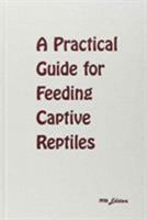 A practical guide for feeding captive reptiles 0894645188 Book Cover