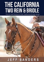The California Two Rein & Bridle - The Art and Science of the Traditional Bridle Horse 8090848516 Book Cover