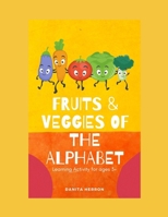 Fruits & Veggies of the Alphabet: Learning Activity for ages 3+ null Book Cover