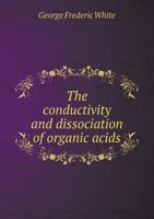 The Conductivity and Dissociation of Organic Acids 5518695713 Book Cover