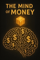 The Mind of Money B0FKNRJ4RK Book Cover