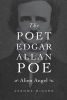The Poet Edgar Allan Poe: Alien Angel 067441666X Book Cover