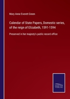 Calendar of State Papers, Domestic series, of the reign of Elizabeth, 1591-1594: Preserved in her majesty's public record office 3752563680 Book Cover