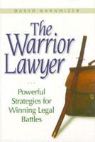 The Warrior Lawyer: Enhance Your Chances of Victory Through Risk and Disciplined Strategy 1571050507 Book Cover