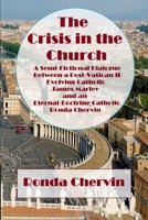 The Crisis in the Church: A Semi-Fictional Dialogue between A Post-Vatican II-Evolving Catholic James Marley and an Eternal-Doctrine Catholic Ronda Chervin 1952464390 Book Cover