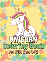 Unicorn Coloring Book for Kids Ages 8-12: Beautiful Unique Unicorns Coloring Book Will Be Interesting for Boys Girls Toddlers 169560475X Book Cover