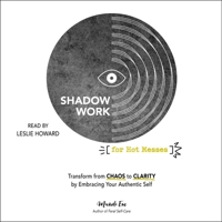 Shadow Work for Hot Messes: Transform from Chaos to Clarity by Embracing Your Authentic Self 1668127679 Book Cover