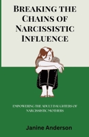 Breaking the Chains of Narcissistic Influence: Empowering The Adult Daughters of Narcissistic Mothers B0CMTZWYQ2 Book Cover