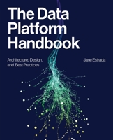 The Data Platform Handbook: Architecture, Design, and Best Practices 1634626737 Book Cover