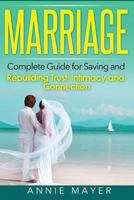 Marriage: Complete Guide for Saving and Rebuilding Trust, Intimacy and Connection 1530554012 Book Cover