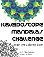 Kaleidoscope Mandalas Challenge: Math Art Coloring Book B08MTT9XHW Book Cover